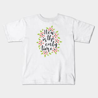 Now Is The Only Time 03 Kids T-Shirt